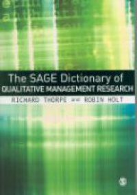 Thotrpe R. - The SAGE Dictionary of Qualitative Management Research