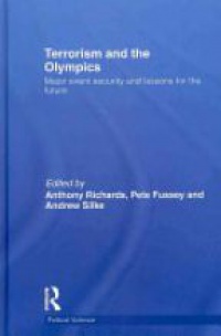 Anthony Richards,Pete Fussey,Andrew Silke - Terrorism and the Olympics: Major Event Security and Lessons for the Future