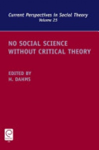 Harry F. Dahms - No Social Science without Critical Theory
