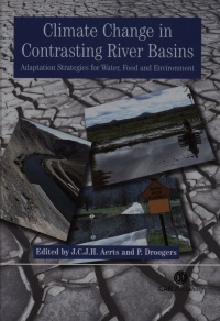 Jeroen Aerts, Peter Droogers - Climate Change in Contrasting River Basins: Adaptation Strategies for Water, Food and Environment
