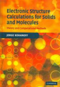 Kohanoff J. - Electronic Structure Calculations for Solids and Molecules: Theory and Computatinal Methods