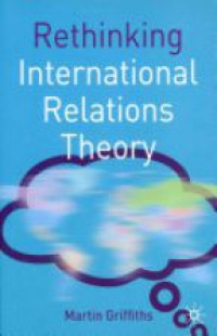 Martin Griffiths - Rethinking International Relations Theory