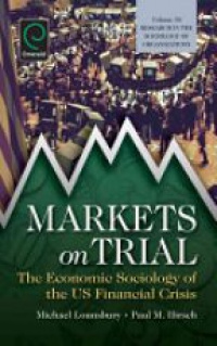 Lounsbury M. - Markets On Trial: The Economic Sociology of the U.S. Financial Crisis