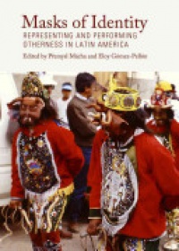 Přemysl Mácha, Eloy Gómez-Pellón - Masks of Identity: Representing and Performing Otherness in Latin America