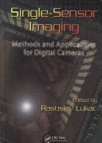 Lukac Rastislav - Single-Sensor Imaging: Methods and Applications for Digital Cameras