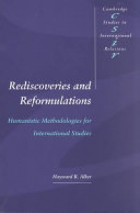 Alker - Rediscoveries and Reformulations: Humanistic Methodologies for International Studies