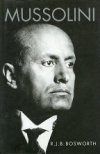 Bosworth R. J. B. - Mussolini