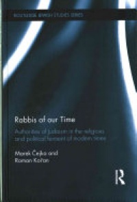 Cejka Marek, Koran Roman - Rabbis of our Time: Authorities of Judaism in the Religious and Political Ferment of Modern Times