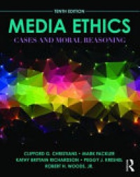 Clifford G. Christians, Mark Fackler, Kathy Brittain Richardson, Peggy Kreshel, Robert H. Woods - Media Ethics: Cases and Moral Reasoning