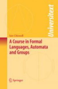 Chiswell I. - A Course in Formal Languages, Automata and Groups
