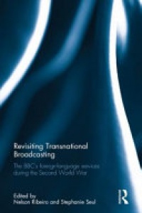 Nelson Ribeiro, Stephanie Seul - Revisiting Transnational Broadcasting: The BBC's foreign-language services during the Second World War