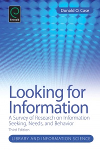 Donald O. Case - Looking for Information: A Survey of Research on Information Seeking, Needs and Behavior