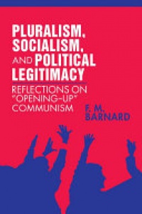 Barnard - Pluralism, Socialism, and Political Legitimacy: Reflections on Opening up Communism