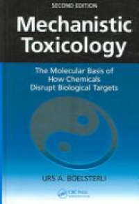 Urs A. Boelsterli - Mechanistic Toxicology: The Molecular Basis of How Chemicals Disrupt Biological Targets