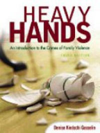 Gosselin D. K. - Heavy Hands: An Introduction to the Crimes of Family Violence, 3rd ed.