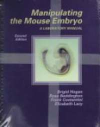 Hogan B. - Manipulating the Mouse Embryo: A Laboratory Manual, 2nd Edition