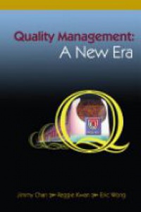Kwan Reggie,Chan Jimmy Sun Fat,Wong Eric T T - Quality Management: A New Era