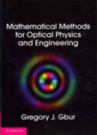 Gregory J. Gbur - Mathematical Methods for Optical Physics and Engineering