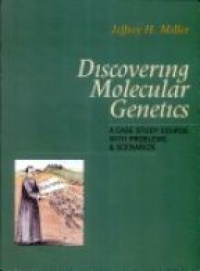 Jeffrey H. Miller - Discovering Molecular Genetics