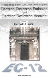 Giruzzi Gerardo - Electron Cyclotron Emission And Electron Cyclotron Heating (Ec12), Proceedings Of The 12th Joint Workshop