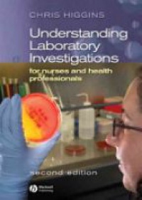 Chris Higgins - Understanding Laboratory Investigations for Nurses and Health Professionals