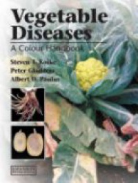 Steven T. Koike,Peter Gladders,Albert Paulus - Vegetable Diseases: A Colour Handbook