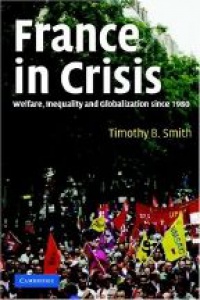 Smith T. B. - France in Crisis: Welfare, Inequality and Globalization since 1980