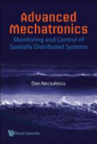 Necsulescu D. - Advanced Mechatronics: Monitoring And Control Of Spatially Distributed Systems