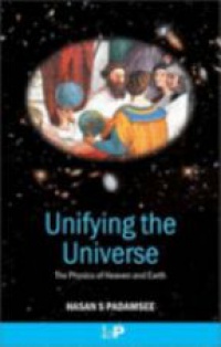 Padamsee H. - Unifying the Universe: The Physics of Heaven and Earth