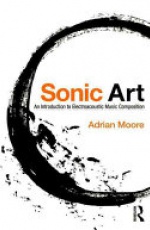 Sonic Art: An Introduction to Electroacoustic Music Composition