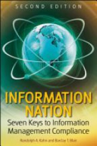Randolph Kahn,Barclay T. Blair - Information Nation: Seven Keys to Information Management Compliance