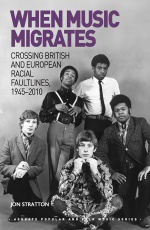 When Music Migrates: Crossing British and European Racial Faultlines, 1945–2010
