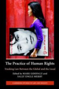 Goodale M. - The Practice of Human Rights: Tracking Law Between the Global and the Local