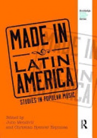 Julio Mendívil, Christian Spencer Espinosa - Made in Latin America: Studies in Popular Music