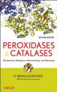 H. Brian Dunford - Peroxidases and Catalases: Biochemistry, Biophysics, Biotechnology and Physiology