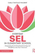 Everyday SEL in Elementary School: Integrating Social-Emotional Learning and Mindfulness Into Your Classroom
