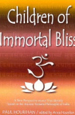 Children of Immortal Bliss: A New Perspective on Our True Identity Based on the Ancient Vedanta Philosophy of India