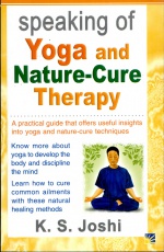 Speaking of Yoga & Nature-Cure Therapy: A Practical Guide That Offers Useful Insights into Yoga & Nature-Cure Techniques