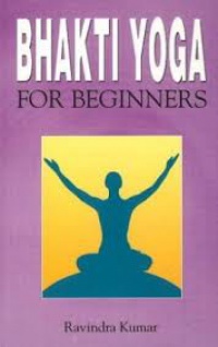 Ravindra Kumar - Bhakti Yoga for Beginners