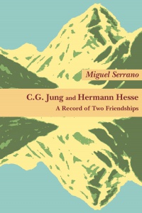Miguel Serrano - C G Jung & Hermann Hesse: A Record of Two Friendships