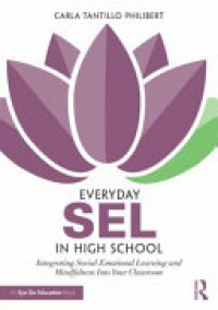 Carla Tantillo Philibert - Everyday SEL in High School: Integrating Social-Emotional Learning and Mindfulness Into Your Classroom
