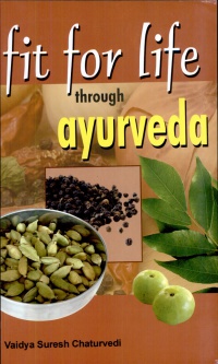 Vaidya Suresh Chaturvedi - Fit For Life Through Ayurveda