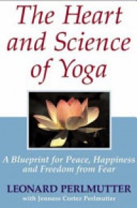 Leonard Perlmutter, Jenness Cortez Perlmutter - Heart & Science of Yoga: A Blueprint for Peace, Happiness & Freedom from Fear