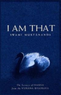Swami Muktananda - I Am That: The Science of Hamsa from the Vijnana Bhairava