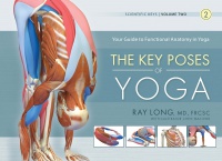 Ray Long - Key Poses of Yoga: Your Guide to Functional Anatomy in Yoga