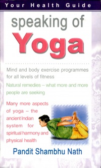 Pandit Shambhu Nath - Speaking of Yoga: Mind & Body Exercise Progammes For All Levels of Fitness