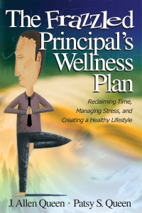 J. Allen Queen, Patsy S. Queen - The Frazzled Principal's Wellness Plan: Reclaiming Time, Managing Stress, and Creating a Healthy Lifestyle