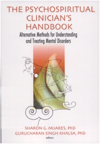 Sharon G Mijares, Gurucharan Singh Khalsa - The Psychospiritual Clinician's Handbook: Alternative Methods for Understanding and Treating Mental Disorders