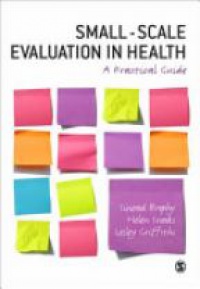 Sinead Brophy,Helen Snooks,Lesley Griffiths - Small-Scale Evaluation in Health: A Practical Guide