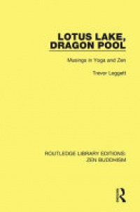 Trevor Leggett - Lotus Lake Dragon Pool: Musings in Yoga and Zen